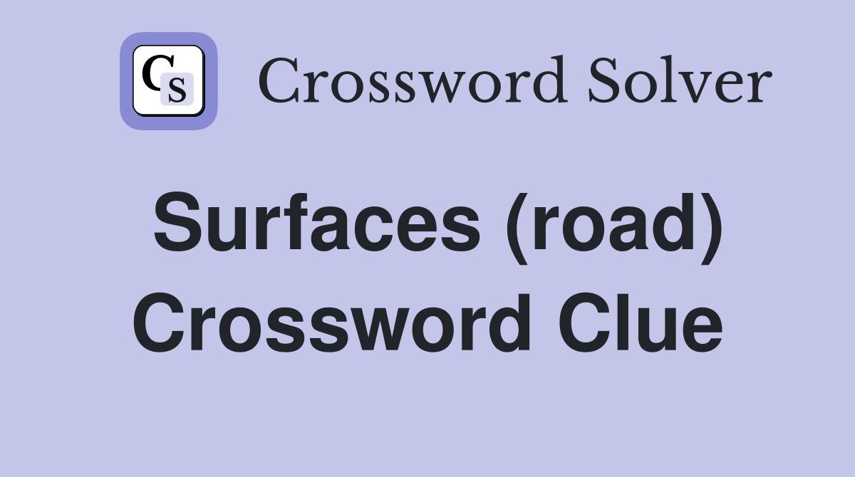 Surfaces (road) Crossword Clue Answers Crossword Solver